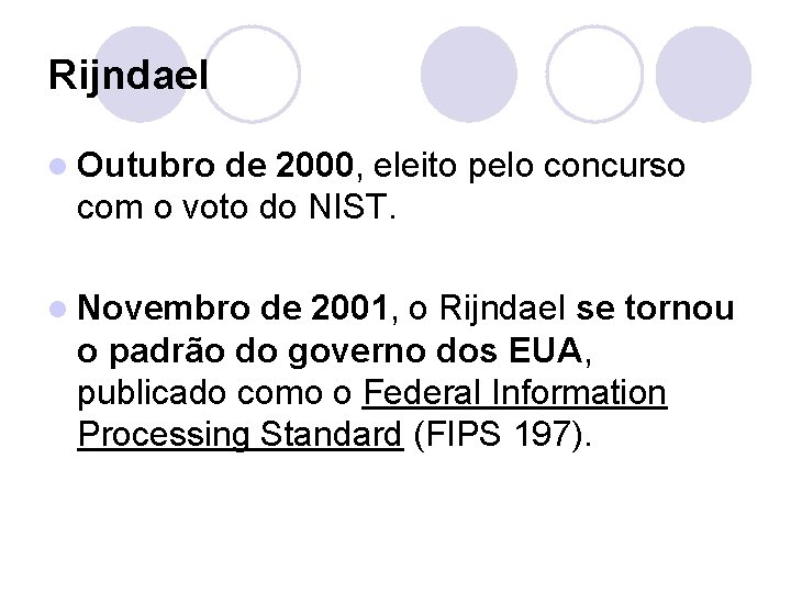 Rijndael l Outubro de 2000, eleito pelo concurso com o voto do NIST. l