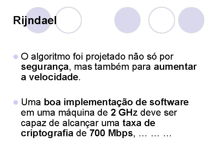 Rijndael l. O algoritmo foi projetado não só por segurança, mas também para aumentar