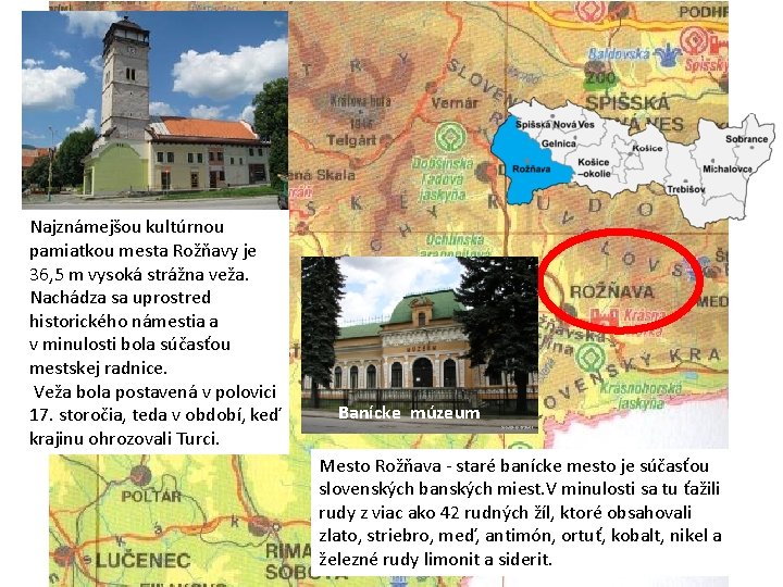 Najznámejšou kultúrnou pamiatkou mesta Rožňavy je 36, 5 m vysoká strážna veža. Nachádza sa