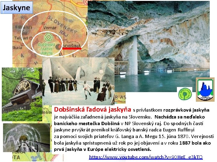 Jaskyne S Dobšinská ľadová jaskyňa s prívlastkom rozprávková jaskyňa je najväčšia zaľadnená jaskyňa na