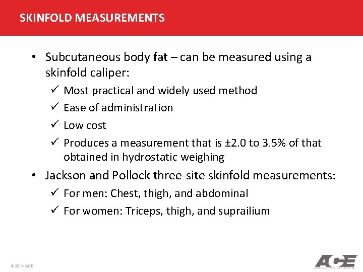 SKINFOLD MEASUREMENTS • Subcutaneous body fat – can be measured using a skinfold caliper: