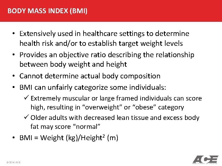 BODY MASS INDEX (BMI) • Extensively used in healthcare settings to determine health risk