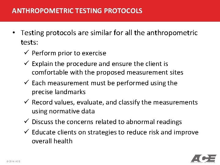 ANTHROPOMETRIC TESTING PROTOCOLS • Testing protocols are similar for all the anthropometric tests: ü