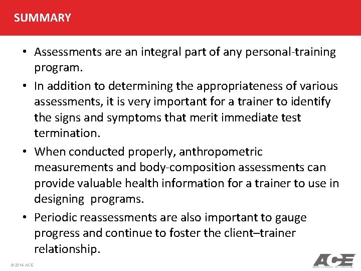 SUMMARY • Assessments are an integral part of any personal-training program. • In addition