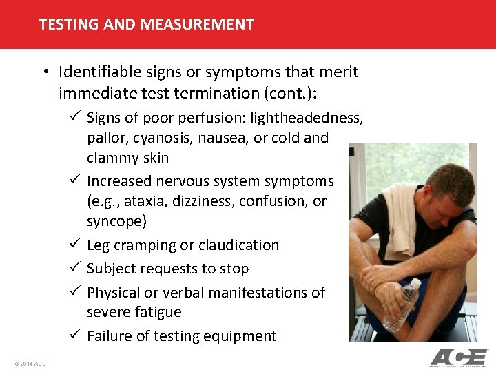 TESTING AND MEASUREMENT • Identifiable signs or symptoms that merit immediate test termination (cont.