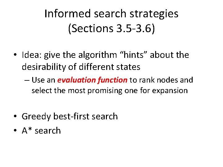 Informed search strategies (Sections 3. 5 -3. 6) • Idea: give the algorithm “hints”