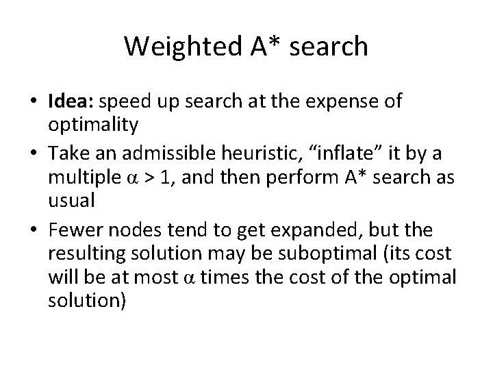 Weighted A* search • Idea: speed up search at the expense of optimality •