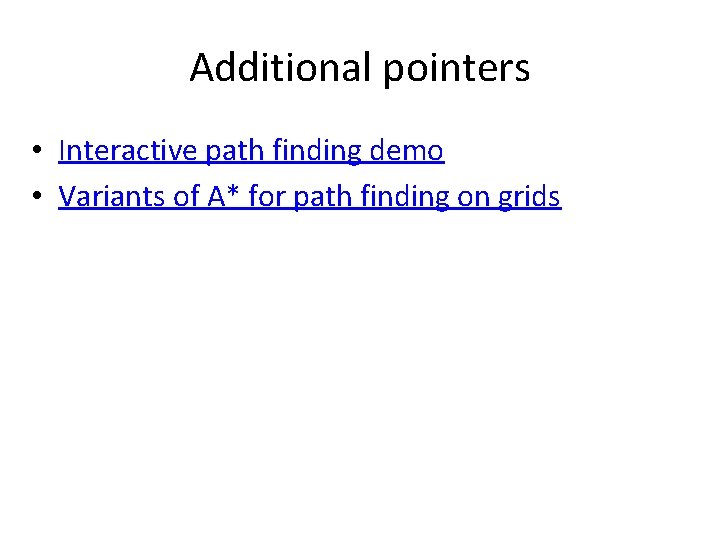 Additional pointers • Interactive path finding demo • Variants of A* for path finding