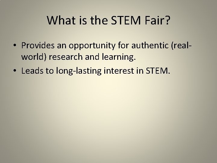 What is the STEM Fair? • Provides an opportunity for authentic (realworld) research and