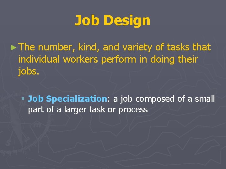 Job Design ► The number, kind, and variety of tasks that individual workers perform Job Design ► The number, kind, and variety of tasks that individual workers perform