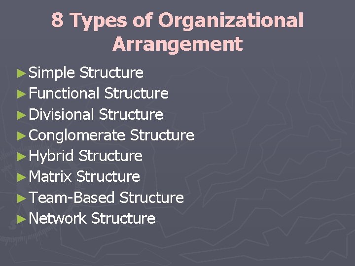 8 Types of Organizational Arrangement ► Simple Structure ► Functional Structure ► Divisional Structure 8 Types of Organizational Arrangement ► Simple Structure ► Functional Structure ► Divisional Structure