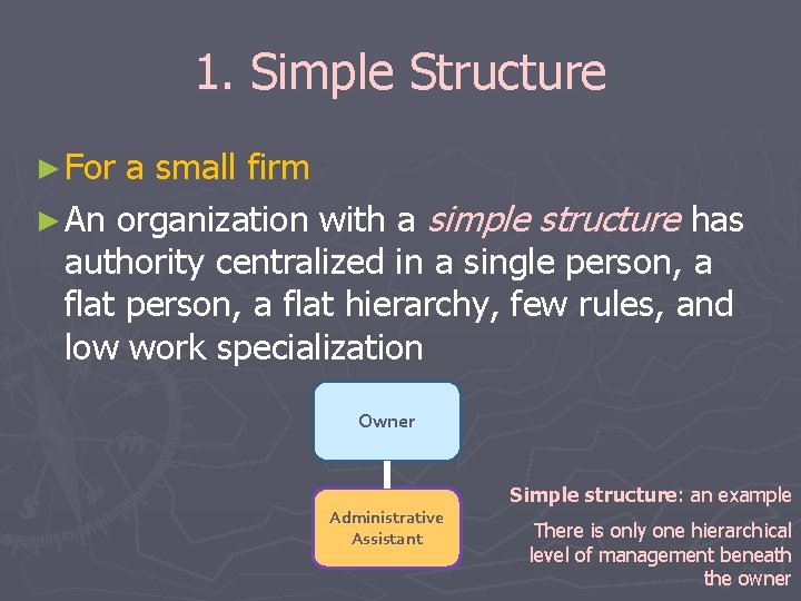 1. Simple Structure ► For a small firm ► An organization with a simple 1. Simple Structure ► For a small firm ► An organization with a simple