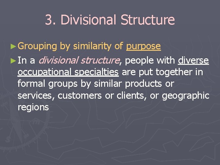 3. Divisional Structure ► Grouping by similarity of purpose ► In a divisional structure, 3. Divisional Structure ► Grouping by similarity of purpose ► In a divisional structure,