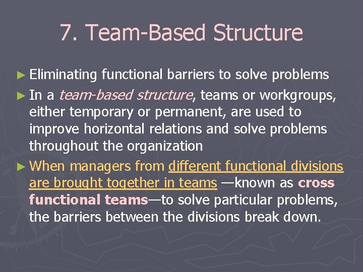 7. Team-Based Structure ► Eliminating functional barriers to solve problems ► In a team-based 7. Team-Based Structure ► Eliminating functional barriers to solve problems ► In a team-based