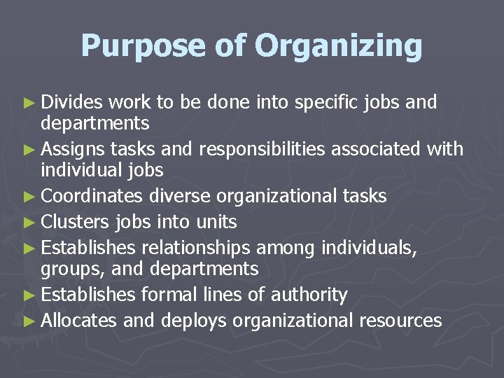 Purpose of Organizing ► Divides work to be done into specific jobs and departments Purpose of Organizing ► Divides work to be done into specific jobs and departments