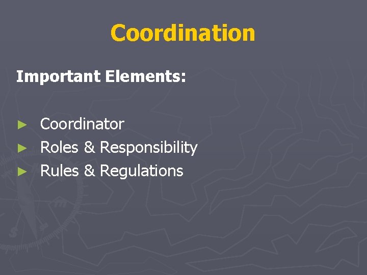 Coordination Important Elements: Coordinator ► Roles & Responsibility ► Rules & Regulations ► Coordination Important Elements: Coordinator ► Roles & Responsibility ► Rules & Regulations ►