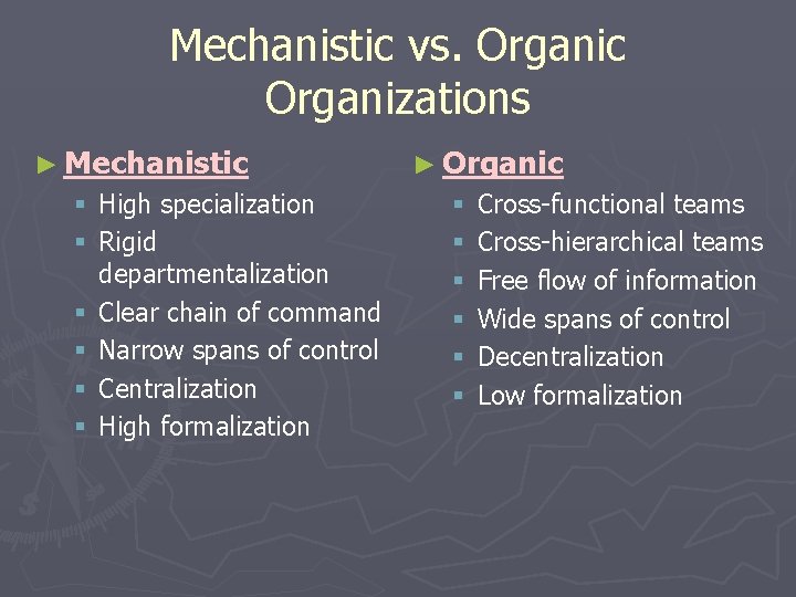Mechanistic vs. Organic Organizations ► Mechanistic § High specialization § Rigid departmentalization § Clear Mechanistic vs. Organic Organizations ► Mechanistic § High specialization § Rigid departmentalization § Clear