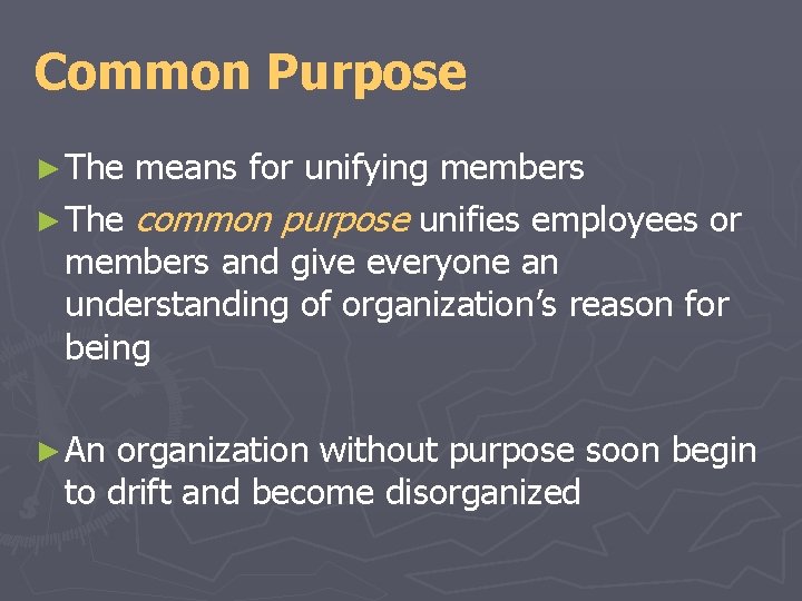Common Purpose ► The means for unifying members ► The common purpose unifies employees Common Purpose ► The means for unifying members ► The common purpose unifies employees