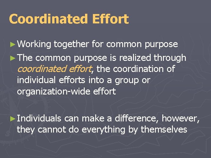 Coordinated Effort ► Working together for common purpose ► The common purpose is realized Coordinated Effort ► Working together for common purpose ► The common purpose is realized