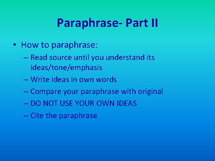 Paraphrase- Part II • How to paraphrase: – Read source until you understand its