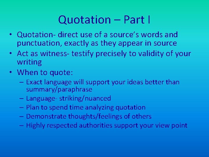 Quotation – Part I • Quotation- direct use of a source’s words and punctuation,