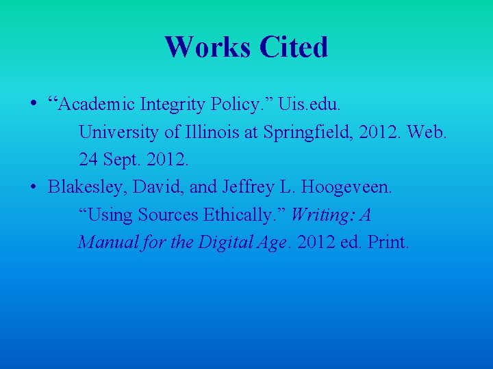 Works Cited • “Academic Integrity Policy. ” Uis. edu. University of Illinois at Springfield,