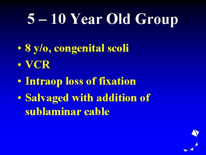 5 – 10 Year Old Group • • 8 y/o, congenital scoli VCR Intraop