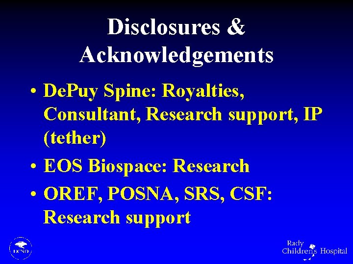 Disclosures & Acknowledgements • De. Puy Spine: Royalties, Consultant, Research support, IP (tether) •