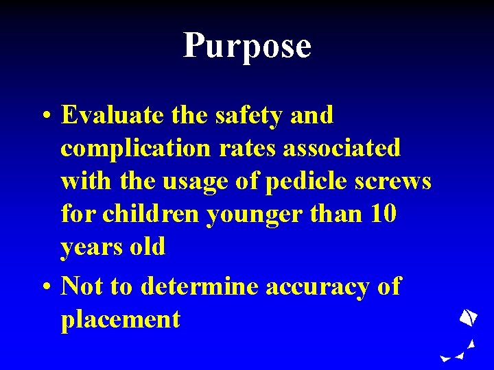 Purpose • Evaluate the safety and complication rates associated with the usage of pedicle