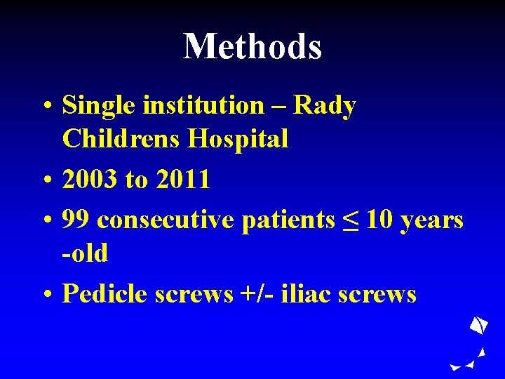 Methods • Single institution – Rady Childrens Hospital • 2003 to 2011 • 99