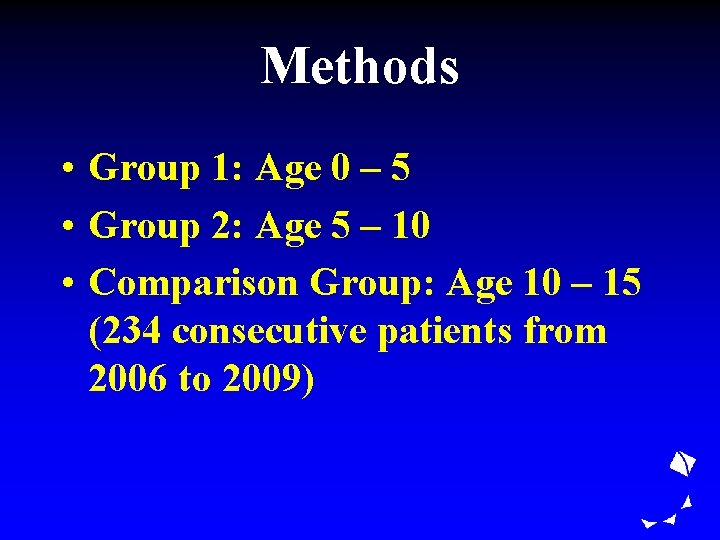 Methods • Group 1: Age 0 – 5 • Group 2: Age 5 –