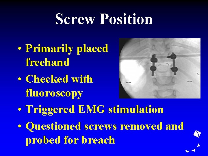 Screw Position • Primarily placed freehand • Checked with fluoroscopy • Triggered EMG stimulation