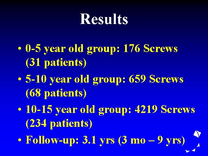 Results • 0 -5 year old group: 176 Screws (31 patients) • 5 -10
