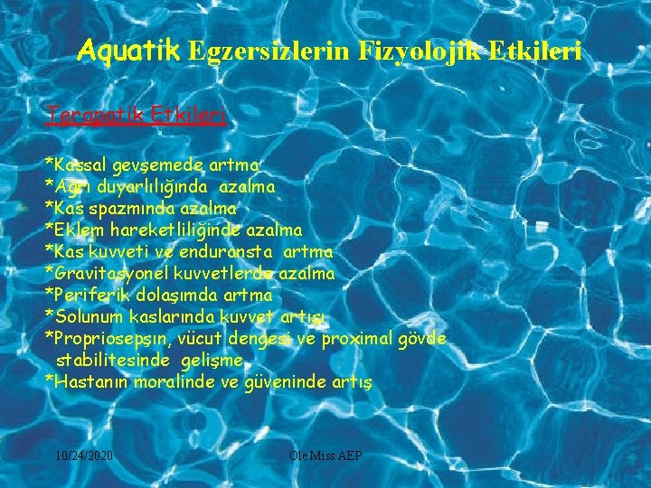 Aquatik Egzersizlerin Fizyolojik Etkileri Terapatik Etkileri *Kassal gevşemede artma *Ağrı duyarlılığında azalma *Kas spazmında