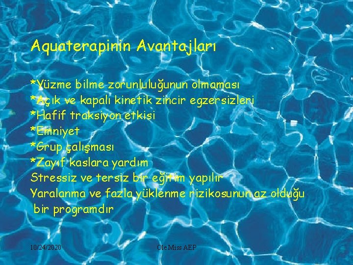 Aquaterapinin Avantajları *Yüzme bilme zorunluluğunun olmaması *Açık ve kapalı kinetik zincir egzersizleri *Hafif traksiyon
