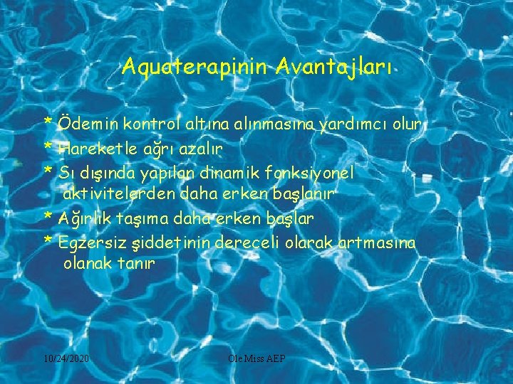 Aquaterapinin Avantajları * Ödemin kontrol altına alınmasına yardımcı olur * Hareketle ağrı azalır *