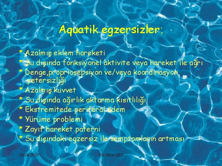 Aquatik egzersizler; * Azalmış eklem hareketi * Su dışında fonksiyonel aktivite veya hareket ile