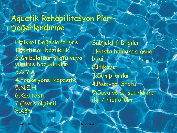 Aquatik Rehabilitasyon Planı Değerlendirme Fiziksel Değerlendirme 1. Postüral bozukluk 2. Ambulatuar statü veya yürüme