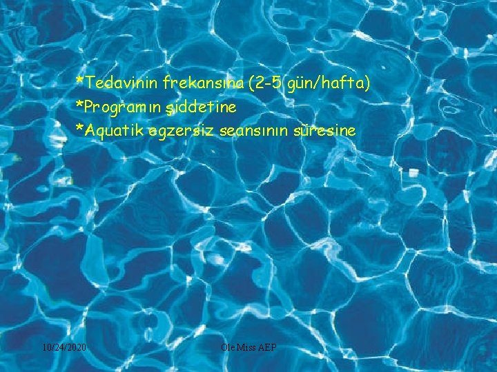 *Tedavinin frekansına (2 -5 gün/hafta) *Programın şiddetine *Aquatik egzersiz seansının süresine 10/24/2020 Ole Miss