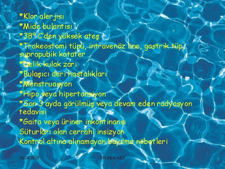 *Klor alerjisi *Mide bulantısı *38º C’den yüksek ateş *Trakeostomi tüpü, intravenöz line, gastrik tüp,