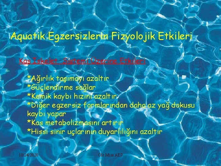 Aquatik Egzersizlerin Fizyolojik Etkileri Kas İskelet Sistemi Üzerine Etkileri *Ağırlık taşımayı azaltır *Güçlendirme sağlar