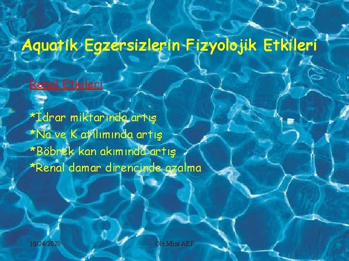 Aquatik Egzersizlerin Fizyolojik Etkileri Renal Etkileri *İdrar miktarında artış *Na ve K atılımında artış
