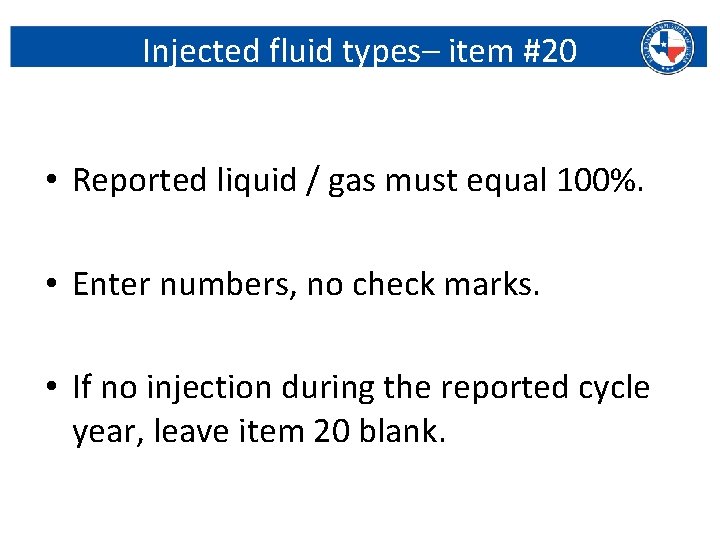 Injected fluid types– item #20 • Reported liquid / gas must equal 100%. •