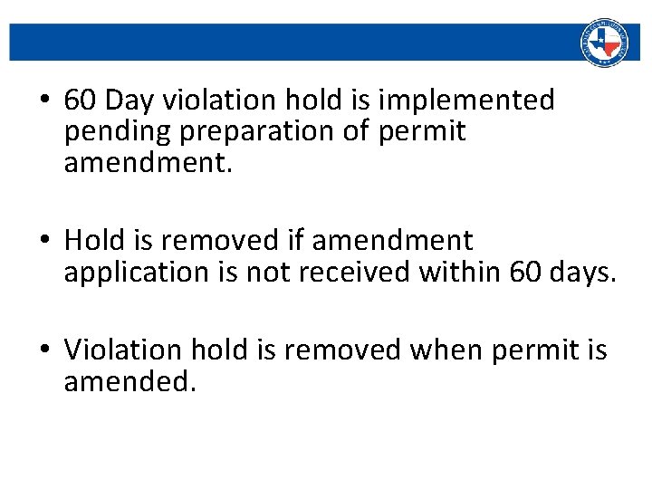  • 60 Day violation hold is implemented pending preparation of permit amendment. •