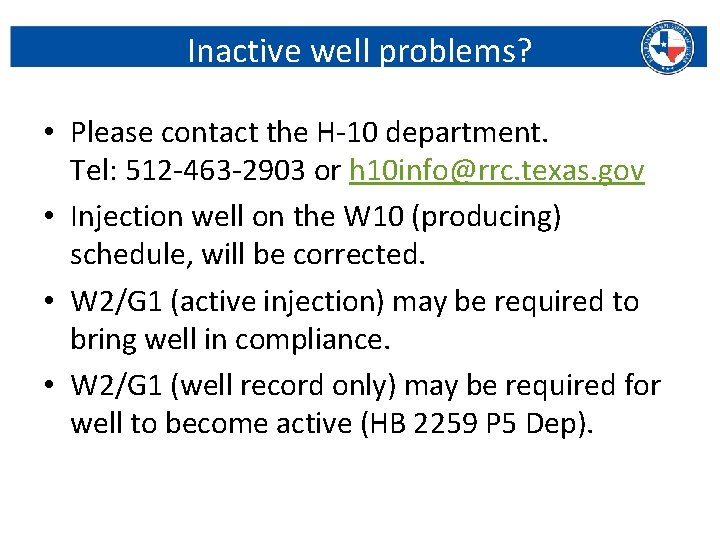Inactive well problems? • Please contact the H-10 department. Tel: 512 -463 -2903 or