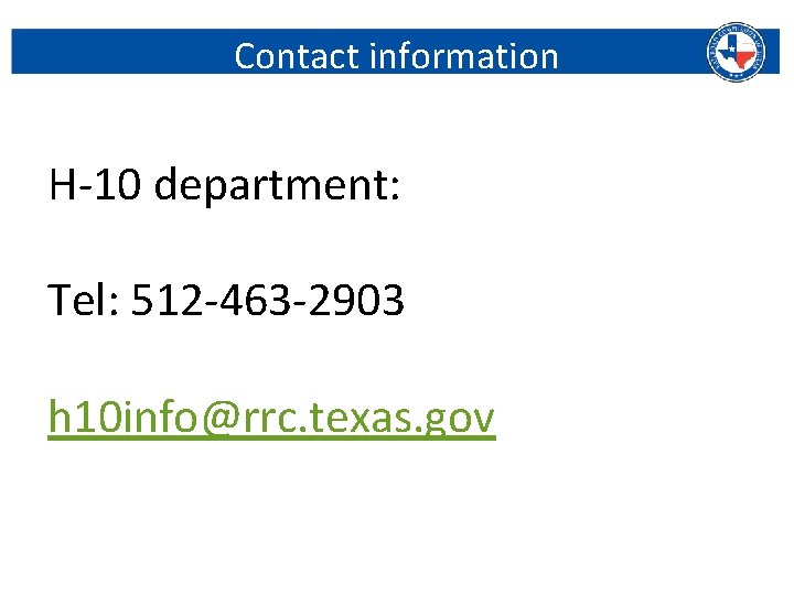 Contact information H-10 department: Tel: 512 -463 -2903 h 10 info@rrc. texas. gov Railroad