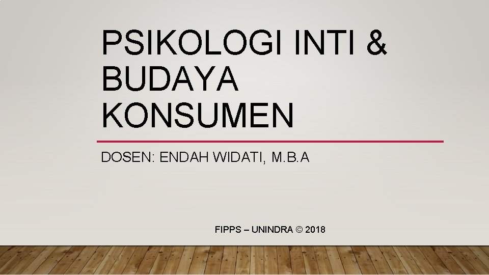 PSIKOLOGI INTI & BUDAYA KONSUMEN DOSEN: ENDAH WIDATI, M. B. A FIPPS – UNINDRA