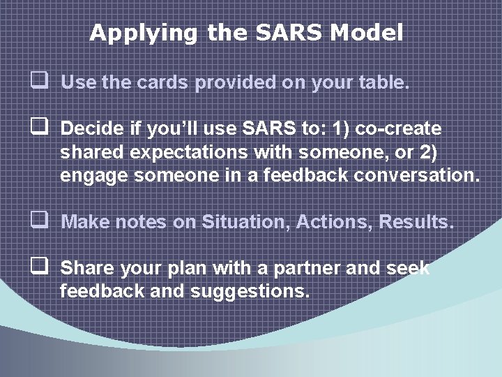 Applying the SARS Model q Use the cards provided on your table. q Decide