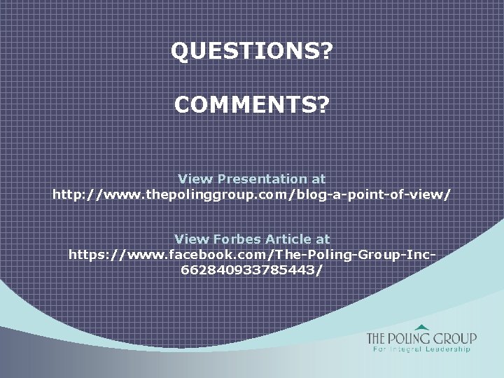 QUESTIONS? COMMENTS? View Presentation at http: //www. thepolinggroup. com/blog-a-point-of-view/ View Forbes Article at https: