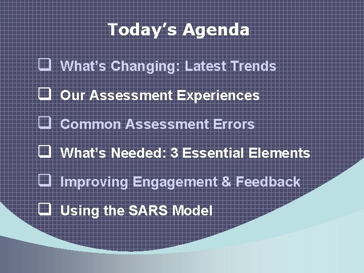 Today’s Agenda q What’s Changing: Latest Trends q Our Assessment Experiences q Common Assessment